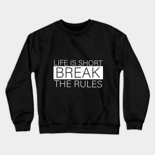 Short quotes for women :Life is short break the rules Crewneck Sweatshirt